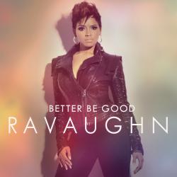 RaVaughn Better Be Good