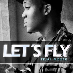 Tejai Moore Let's Fly