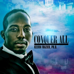 Kelvin Frazier, Ph.D. Conquer All