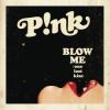 P!nk Blow Me (One Last Kiss)